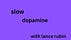 Slow Dopamine with Lance Rubin