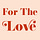 For The Love