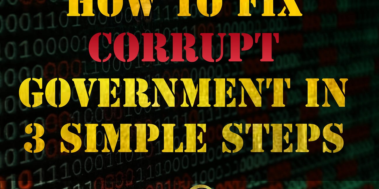 How To Uncorrupt Government In 3 Simple Steps 