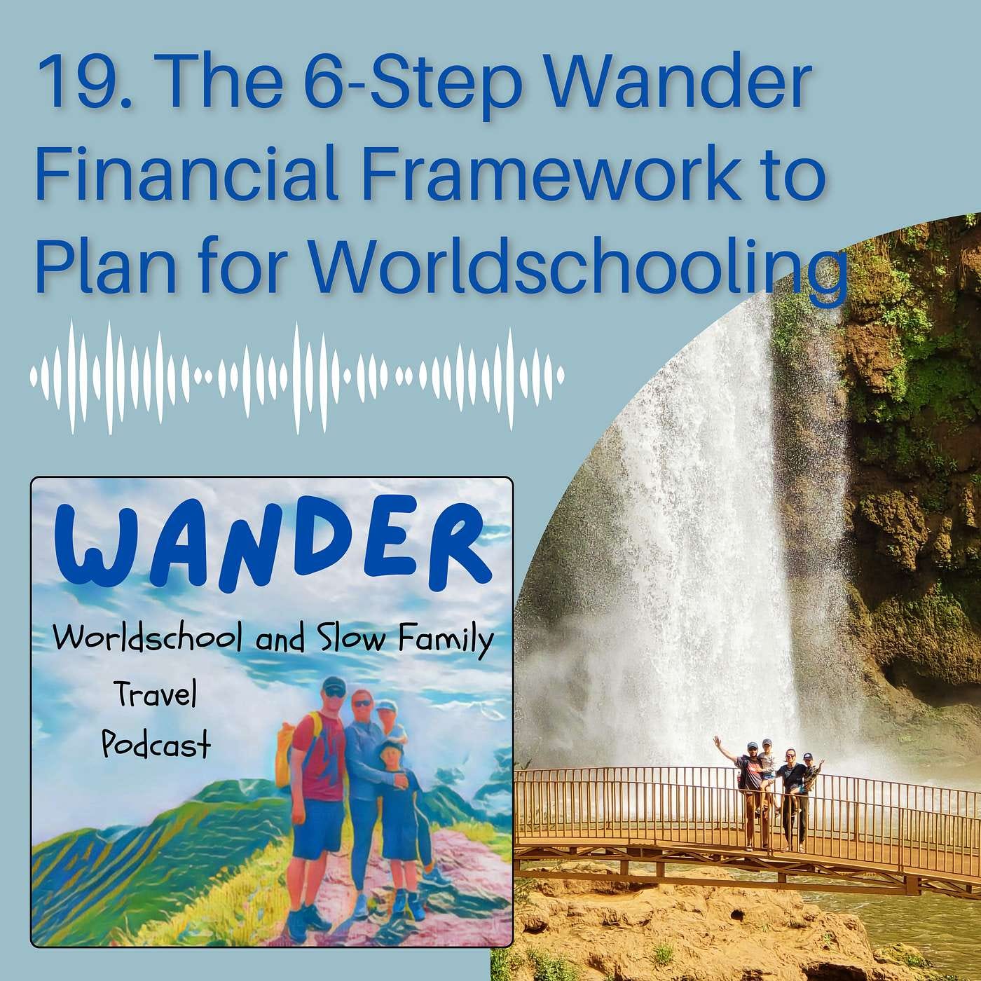 19. Your 6-Step Wander Financial Framework to Plan for Worldschooling + Slow and Long-term Family Travel