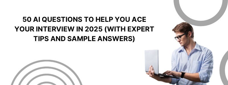 50 AI Questions To Help You Ace Your Interview in 2025 (With Expert ...
