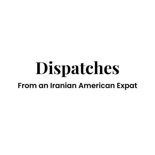Dispatches from an Iranian American Expat