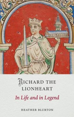 Richard the Lionheart: In Life and in Legend by Heather Blurton