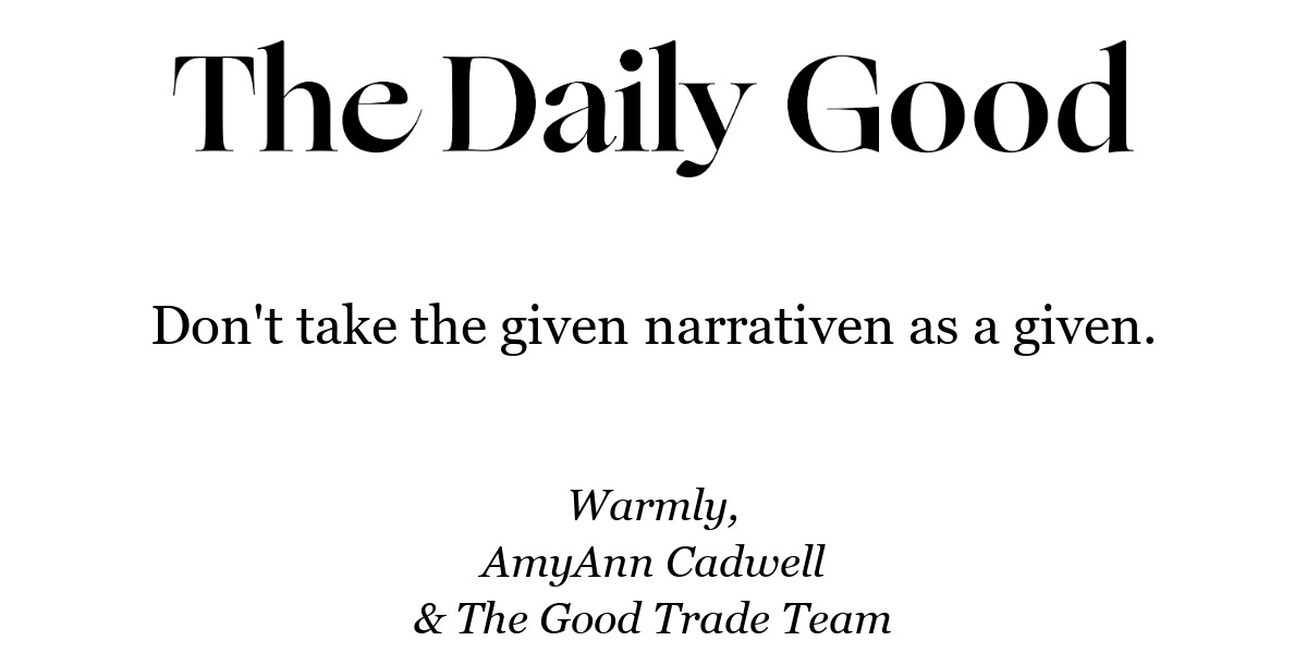 Don't take the given narrativen as a given.