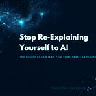 Stop Re-Explaining Yourself to AI (Save 50+ Hours)