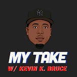 My Take w/ Kevin K. Bruce