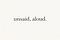 Unsaid, Aloud