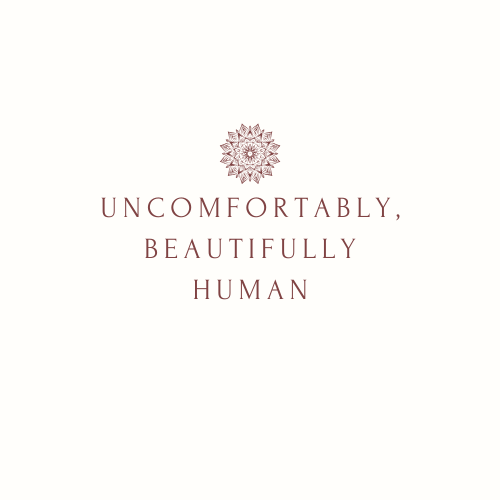 Uncomfortably, Beautifully Human