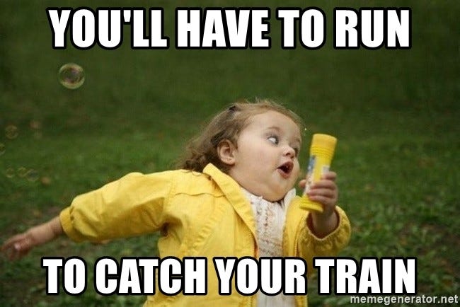 You'll have to run to catch your train - Little girl running away | Meme Generator You'll have to run to catch your train - Little girl running away | Meme Generator