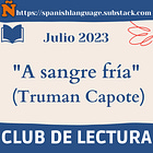 18.- Club de Lectura NIVEL AVANZADO - (C1-C2) Julio 2023. "A sangre fría", de Truman Capote".