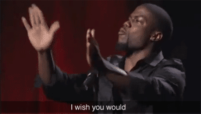 i wish you would kevin hart gif