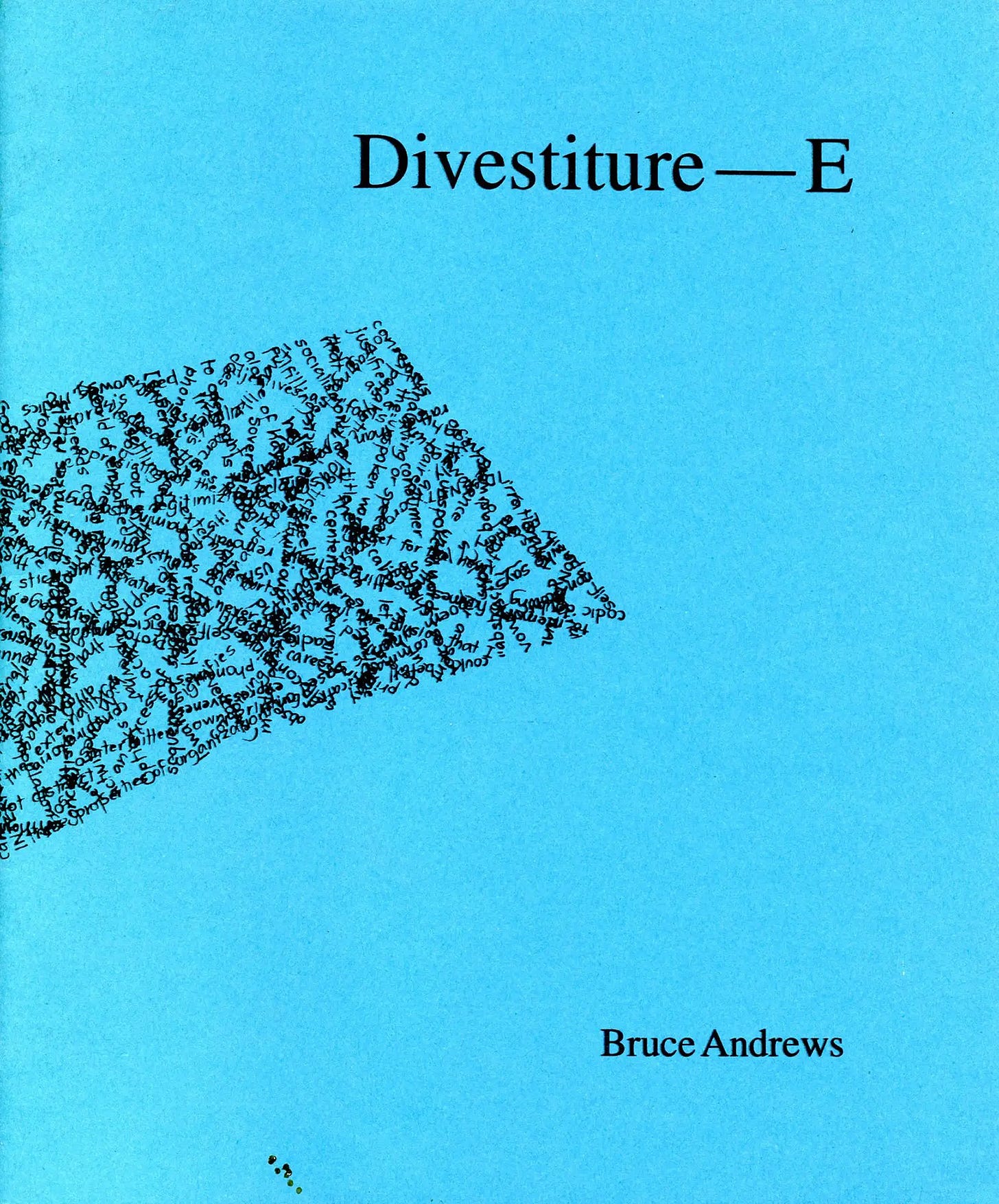 Bruce Andrews, Divestiture — E, Leave Books, Buffalo, NY, 1993 [Granary Books, New York, NY]