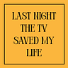 Last night the TV saved my life.