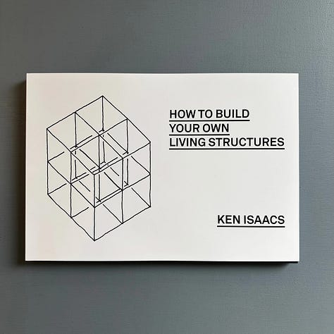 Ken Isaacs, (1974), How to Build Your Own Living Structures, Edited by Pierre Hourquet and Christophe Daviet-Thery, Design by Pierre Hourquet, Text by Susan Snodgrass, Christophe Daviet-Thery, Paris, 2025 [Saint-Martin Bookshop, Bruxelles-Brussel. Les presses du réel, Dijon. © Estate of Ken Isaacs]