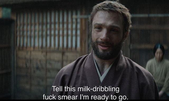 Image of a white man in feudal Japanese attire with the quote, "Tell this milk-dribbling fuck smear I'm ready to go."