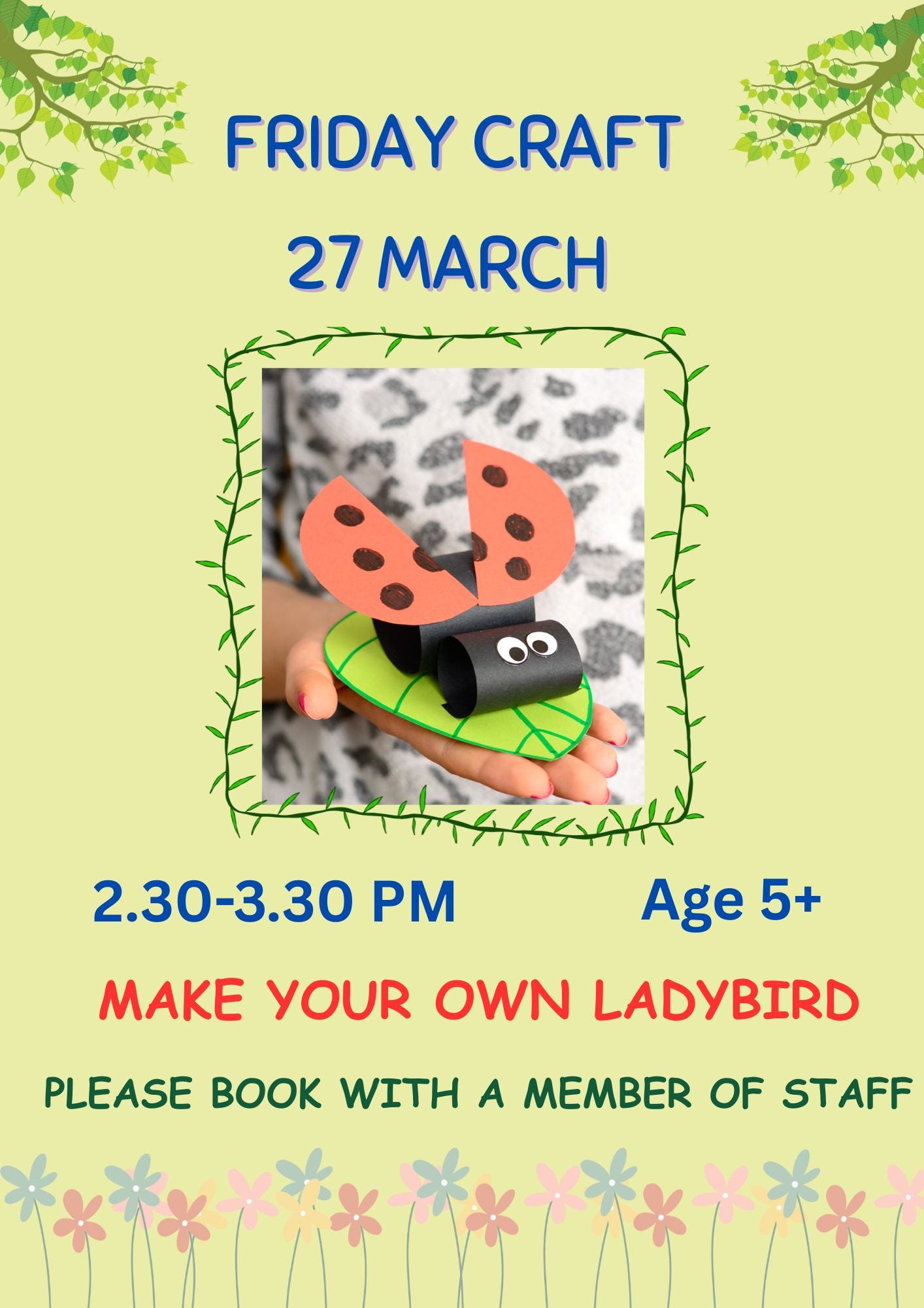 May be an image of text that says "FRIDAY CRAFT 27 MARCH 2.30-3.30 PM Age 5+ MAKE YOUR OWN LADYBIRD PLEASE B WITH A MEMBER OF OF STAFF"