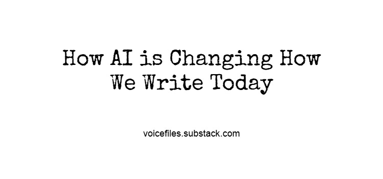 How AI is Changing How We Write Today How AI is Changing How We Write Today