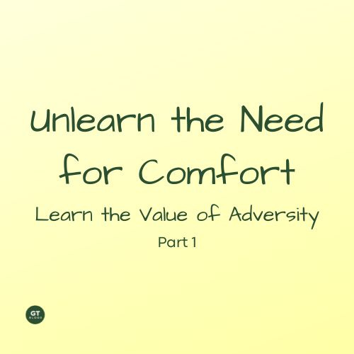 Unlearn the Need for Comfort, Learn the Value of Adversity, Part 1, a blog by Gary Thomas