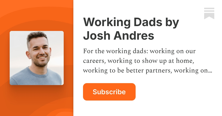 Working Dads by Josh Andres | Substack