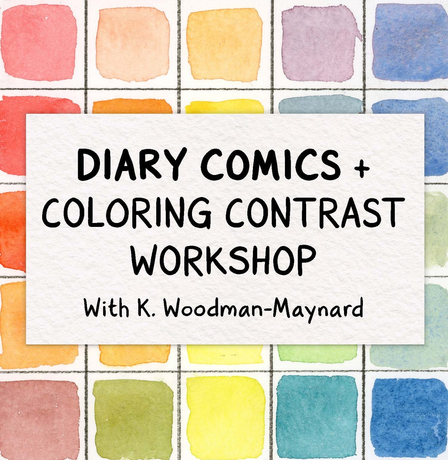 K. Woodman-Maynard, promotional graphic about “ Diary Comics + Coloring Contrast Workshop – with K. Woodman-Maynard.” 