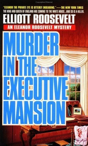 Murder in the Executive Mansion by Elliott Roosevelt | Goodreads