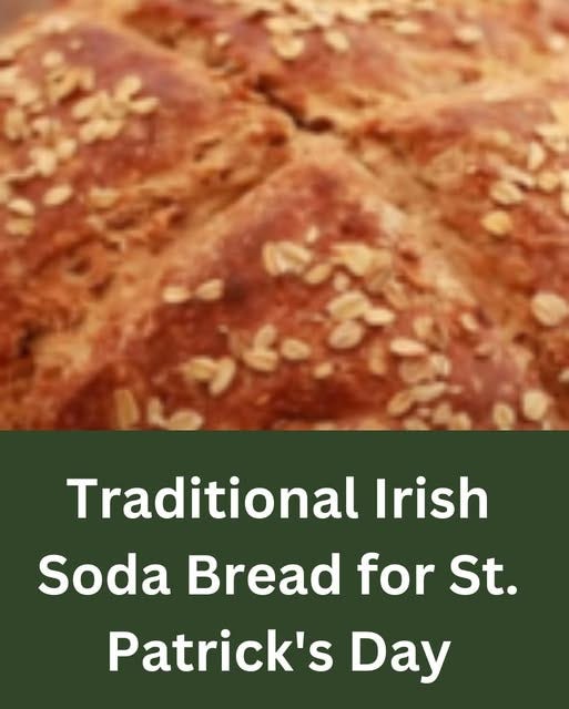 May be an image of rye bread and text that says "Traditional Irish Soda Bread for St. Patrick's Day"