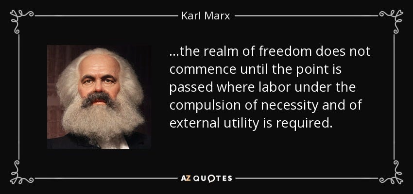 Karl Marx quote: ...the realm of freedom does not commence until the  point...