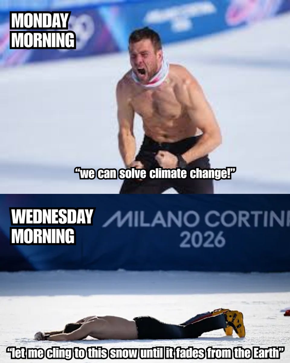 Two-panel Winter Olympics meme. "Monday morning": a shirtless athlete yells "we can solve climate change!" "Wednesday morning": under a Milano Cortina 2026 banner, a skier lies face down in the snow saying "let me cling to this snow until it fades from the Earth."
