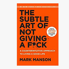 The Subtle Art of Not Giving a F*ck: A Counterintuitive Approach to Living a Good Life