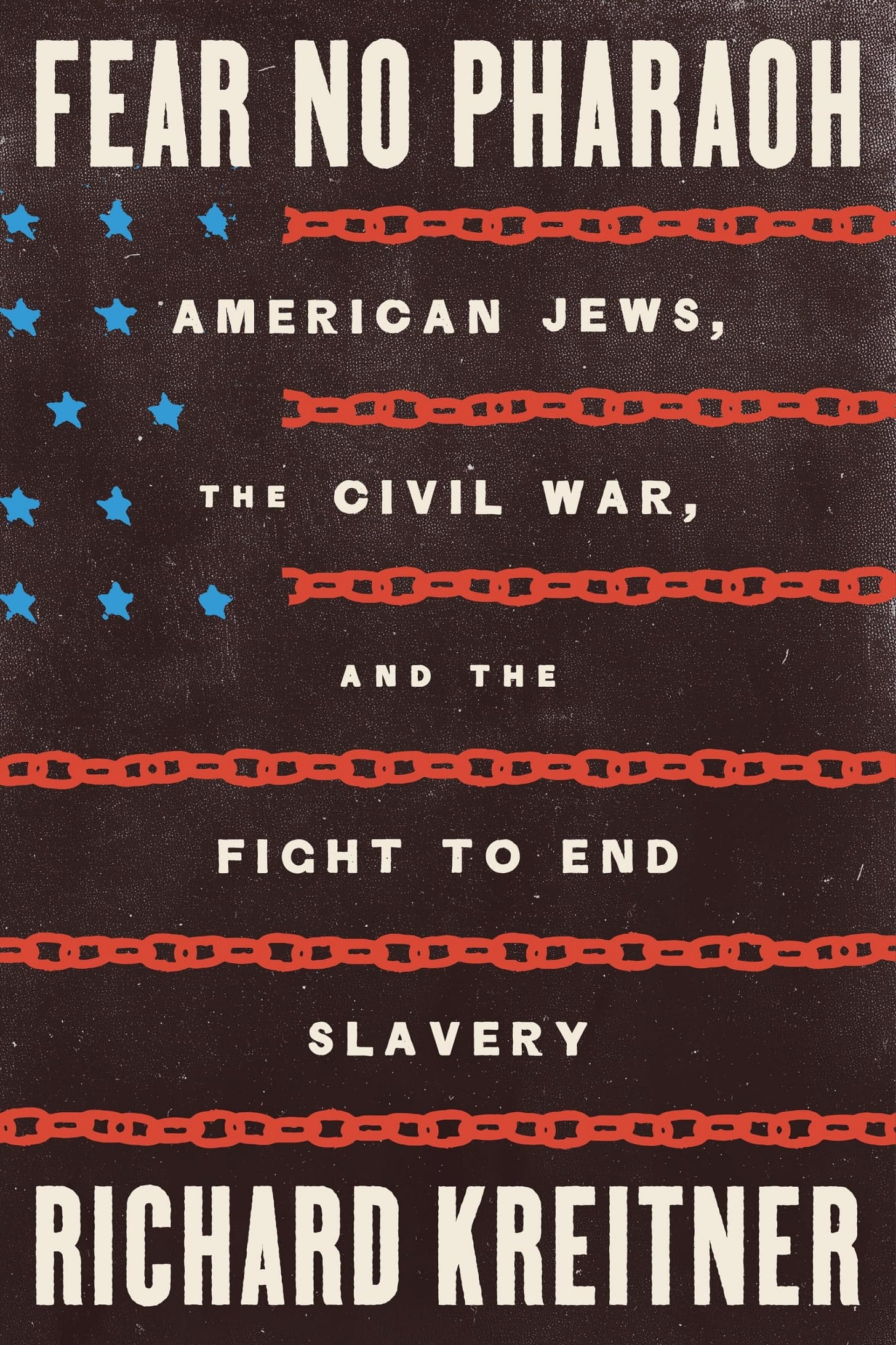 Fear No Pharaoh: American Jews, the Civil War, and the Fight to End  Slavery: Kreitner, Richard: 9780374608453: Amazon.com: Books