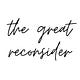 The Great Reconsider