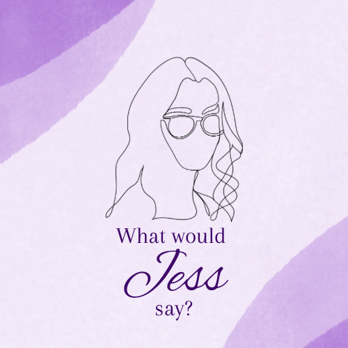 What Would Jess Say?