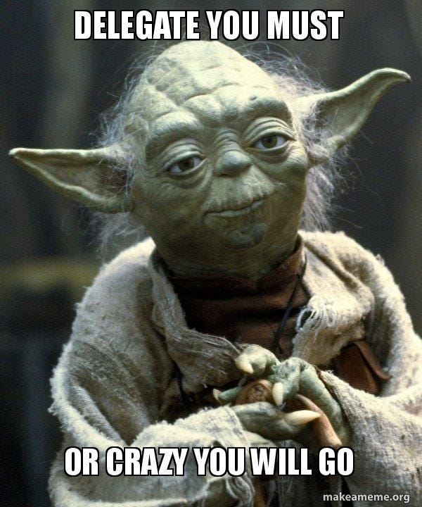 Delegate you must Or crazy you will go - Yoda Meme Generator