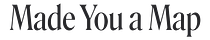Made You a Map