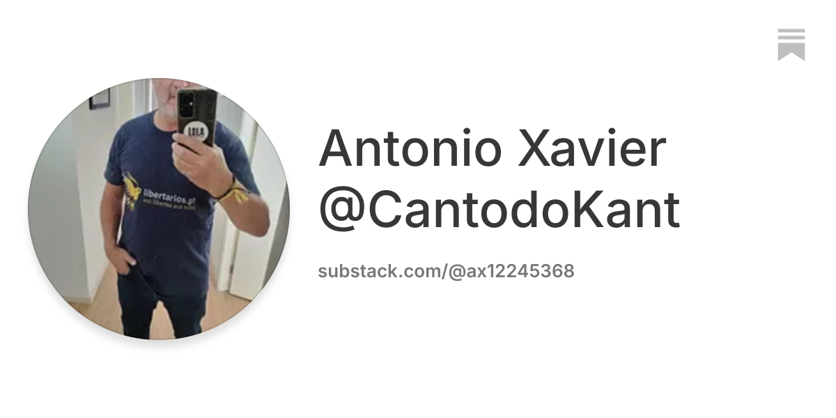 Antonio Xavier @CantodoKant | Substack