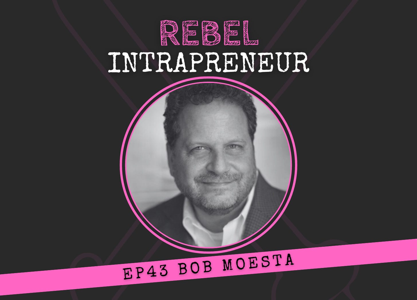 Bob Moesta Learning to Build Rebel Intrapreneur Bill Cushard