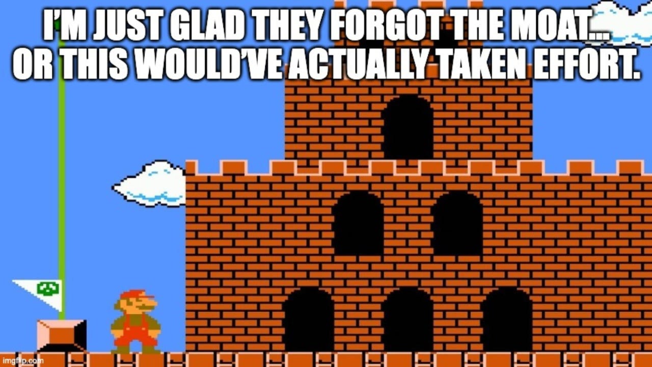 Super Mario meme of a castle without a moat, captioned “I’m just glad they forgot the moat… or this would’ve actually taken effort.” A humorous take on business moats, competitive advantage, and how walls without flexibility can fail to protect companies.