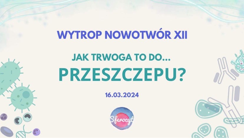 Może być zdjęciem przedstawiającym tekst „WYTROP NOWOTWÓR XII JAK TRWOGA TO DO... PRZESZCZEPU? 16.03.2024 火道 Sferocyt â”