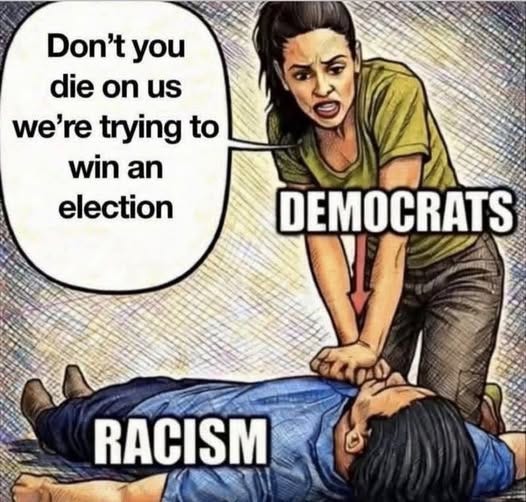 May be an image of text that says 'Don't you die on us we're trying to win an election DEMOCRATS RACISM'