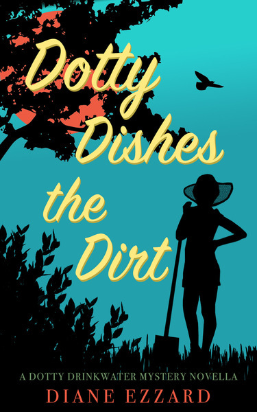 Dotty Dishes the Dirt by Diane Ezzard