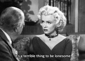 marilyn monroe GIF with the caption 'it's a terrible thing to be lonesome' marilyn monroe GIF with the caption 'it's a terrible thing to be lonesome'