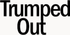 Trumped Out