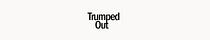 Trumped Out