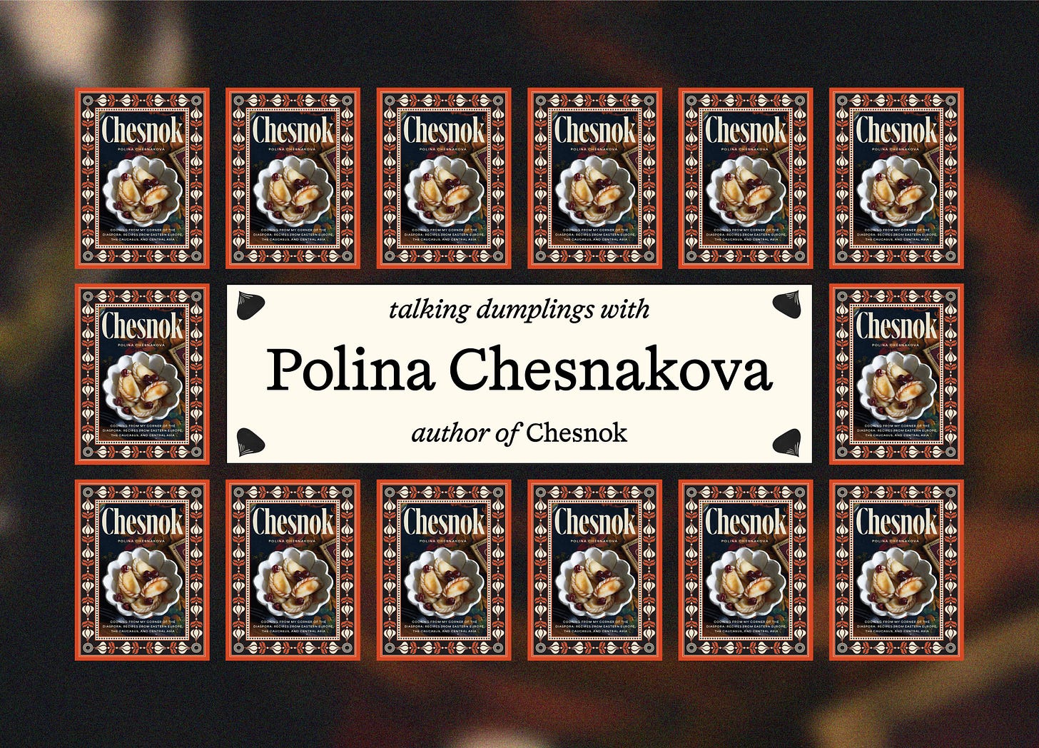 Grid of the cover of Chesknok with the text 'talking dumplings with Polina Chesnakova author of Chesnok' Grid of the cover of Chesknok with the text 'talking dumplings with Polina Chesnakova author of Chesnok'