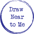 Draw Near to Me
