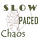 slow paced chaos