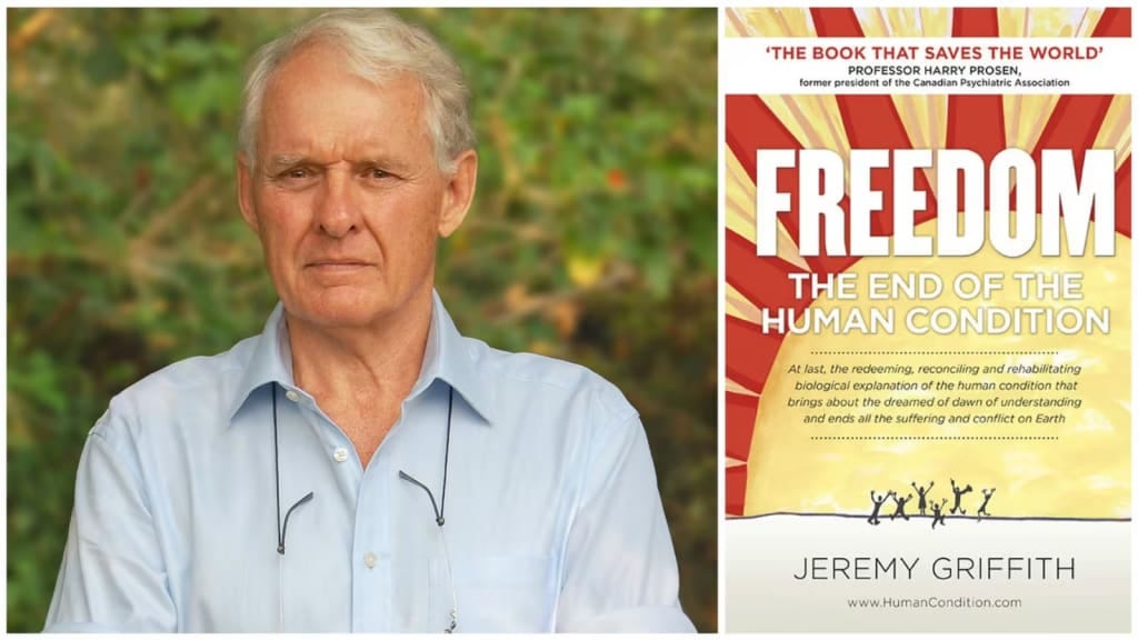 Jeremy Griffith and his book 'FREEDOM: The End Of The Human Condition'.
