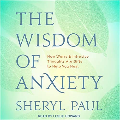 The Wisdom of Anxiety: How Worry and Intrusive Thoughts Are Gifts to Help You Heal