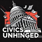 ~ Civics Unhinged: Dispatches From Trumpistan ~