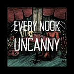 Every Nook Uncanny